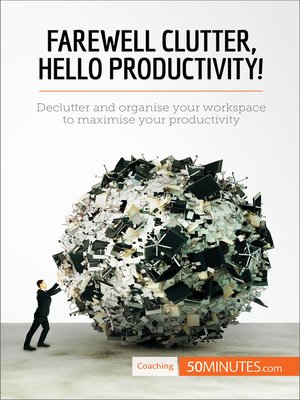 cover image of Farewell Clutter, Hello Productivity!
